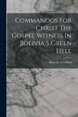 Commandos For Christ The Gospel Witness In Bolivia S Green Hell