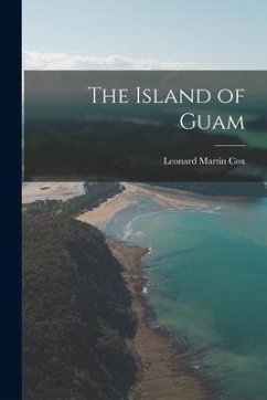 The Island of Guam - Cox, Leonard Martin