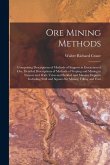 Ore Mining Methods: Comprising Descriptions of Methods of Support in Extraction of Ore, Detailed Descriptions of Methods of Stoping and Mi