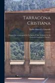 Tarragona Cristiana: Historia Del Arzobispado De Tarragona Y Del Territorio De Su Provincia (cataluña La Nueva)...