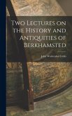 Two Lectures on the History and Antiquities of Berkhamsted