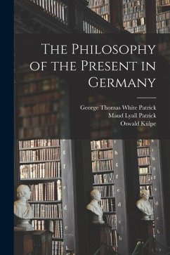 The Philosophy of the Present in Germany - Külpe, Oswald; Patrick, Maud Lyall; Patrick, George Thomas White