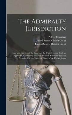 The Admiralty Jurisdiction: Law and Practice of the Courts of the United States: With an Appendix, Containing the New Rules of Admiralty Practice - Conkling, Alfred
