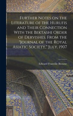 Further Notes on the Literature of the Hurufis and Their Connection With the Bektashi Order of Dervishes. From the 