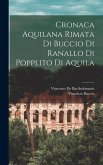 Cronaca Aquilana Rimata Di Buccio Di Ranallo Di Popplito Di Aquila