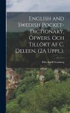 English and Swedish Pocket-Dictionary, Öfwers. Och Tillökt Af C. Deleen. (2A Uppl.).