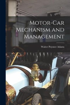 Motor-Car Mechanism and Management - Adams, Walter Poynter