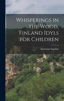 Whisperings in the Wood, Finland Idyls for Children - Topelius, Zacharias