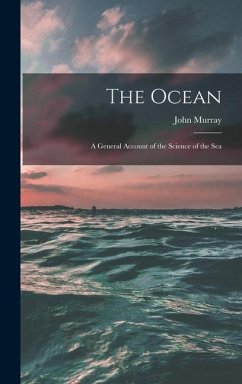 The Ocean; a General Account of the Science of the Sea - Murray, John