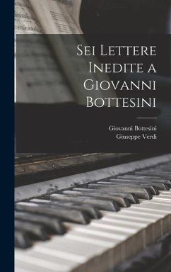 Sei Lettere Inedite a Giovanni Bottesini - Verdi, Giuseppe; Bottesini, Giovanni