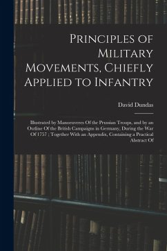 Cover Principles of Military Movements, Chiefly Applied to Infantry: Illustrated by Manoeuveres Of the Prussian Troops, and by an Outline Of the British Cam
