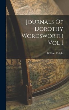 Journals Of Dorothy Wordsworth Vol I - Knight, William