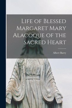 Life of Blessed Margaret Mary Alacoque of the Sacred Heart - Barry, Albert