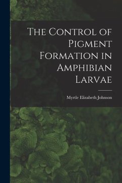 Cover The Control of Pigment Formation in Amphibian Larvae