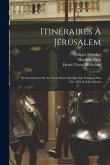Itinéraires À Jérusalem: Et Descriptions De La Terre Sainte Rédigés En Français Aux Xie, Xiie & Xiiie Siècles