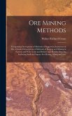 Ore Mining Methods: Comprising Descriptions of Methods of Support in Extraction of Ore, Detailed Descriptions of Methods of Stoping and Mi