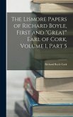The Lismore Papers of Richard Boyle, First and &quote;Great&quote; Earl of Cork, Volume 1, part 5