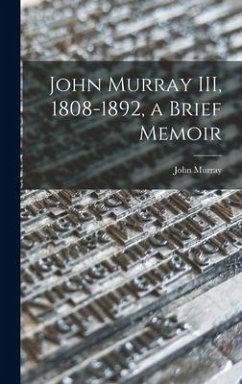 John Murray III, 1808-1892, a Brief Memoir - Murray, John