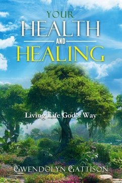 Your Health & Healing: Living Life God's Way - Gattison, Gwendolyn