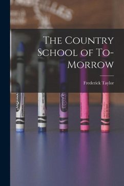 The Country School of To-morrow - Gates, Frederick Taylor