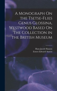 A Monograph On the Tsetse-Flies Genus Glossina, Westwood Based On the Collection in the British Museum - Austen, Ernest Edward; Hausen, Hans Jacob