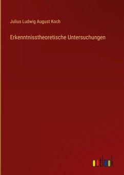 Erkenntnisstheoretische Untersuchungen - Koch, Julius Ludwig August