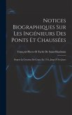 Notices Biographiques Sur Les Ingénieurs Des Ponts Et Chaussées: Depuis La Création Du Corps, En 1716, Jusqu'À Nos Jours
