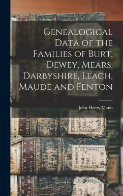 Genealogical Data of the Families of Burt, Dewey, Mears, Darbyshire, Leach, Maude and Fenton - Mann, John Henry