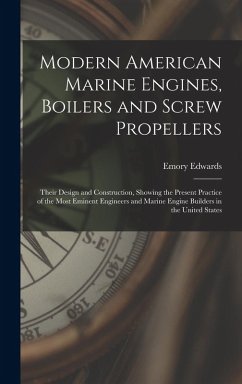 Cover Modern American Marine Engines, Boilers and Screw Propellers: Their Design and Construction, Showing the Present Practice of the Most Eminent Engineer