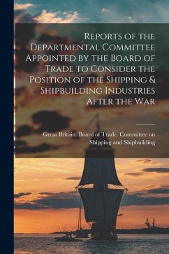 Cover Reports of the Departmental Committee Appointed by the Board of Trade to Consider the Position of the Shipping & Shipbuilding Industries After the War