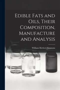 Edible Fats and Oils, Their Composition, Manufacture and Analysis - Simmons, William Herbert