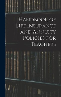 Handbook of Life Insurance and Annuity Policies for Teachers - Anonymous