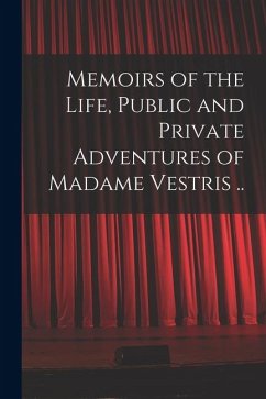 Cover Memoirs of the Life, Public and Private Adventures of Madame Vestris ..
