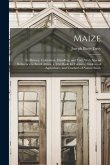 Maize; Its History, Cultivation, Handling, and Uses, With Special Reference to South Africa; a Text-book for Farmers, Students of Agriculture, and Tea