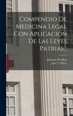 Compendio De Medicina Legal Con Aplicacion De Las Leyes Patrias... - Flórez, José T; Bertillon, Alphonse Compendio De Medicina Legal Con Aplicacion De Las Leyes Patrias... - Flórez, José T; Bertillon, Alphonse