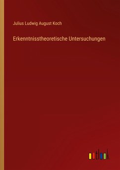 Erkenntnisstheoretische Untersuchungen - Koch, Julius Ludwig August