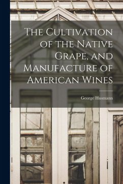 Cover The Cultivation of the Native Grape, and Manufacture of American Wines