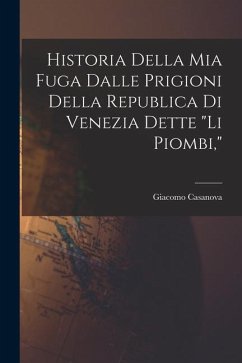 Historia della mia fuga dalle prigioni della republica di Venezia dette 