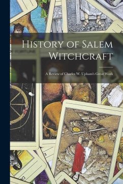 History of Salem Witchcraft: A Review of Charles W. Upham's Great Work - Anonymous