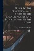 Guide To The Dissection And Study Of The Cranial Nerves And Blood Vessels Of The Horse