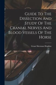 Guide To The Dissection And Study Of The Cranial Nerves And Blood Vessels Of The Horse - Hopkins, Grant Sherman