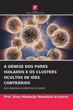 A GÉNESE DOS PARES ISOLADOS E OS CLUSTERS OCULTOS DE IÕES CONTRÁRIOS - Kiremire, Prof. Enos Masheija Rwantale