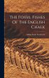 The Fossil Fishes Of The English Chalk - Bild 1