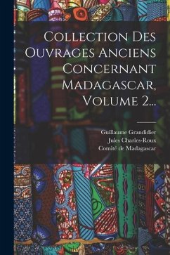 Collection Des Ouvrages Anciens Concernant Madagascar, Volume 2... - Charles-Roux, Jules; Delhorbe, Clément; Froidevaux, Henri