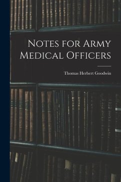 Notes for Army Medical Officers - Goodwin, Thomas Herbert