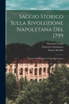 Saggio storico sulla rivoluzione Napoletana del 1799; seguito dal, Rapporto al Cittadino Carnot - Cuoco, Vincenzo; Lomonaco, Francesco; Nicolini, Fausto