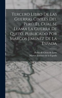 Cover Tercero Libro De Las Guerras Civiles Del Perú, El Cual Se Llama La Guerra De Quito. Publicado Por Márcos Jiménez De La Espada