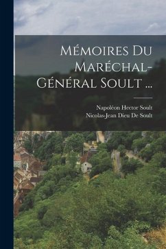 Mémoires Du Maréchal-Général Soult ... - De Soult, Nicolas-Jean Dieu; Soult, Napoléon Hector