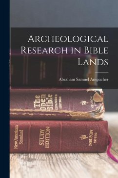 Archeological Research in Bible Lands - Anspacher, Abraham Samuel