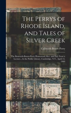 Cover The Perrys of Rhode Island, and Tales of Silver Creek: The Bosworth-Bourn-Perry Homestead, Rev. and Enl. From a Lecture...At the Public Library, Cambr